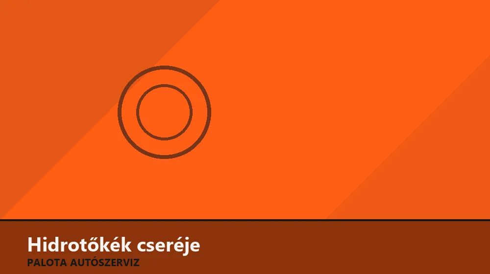 Hidrotőkék cseréje - Palota Autószerviz Budapest