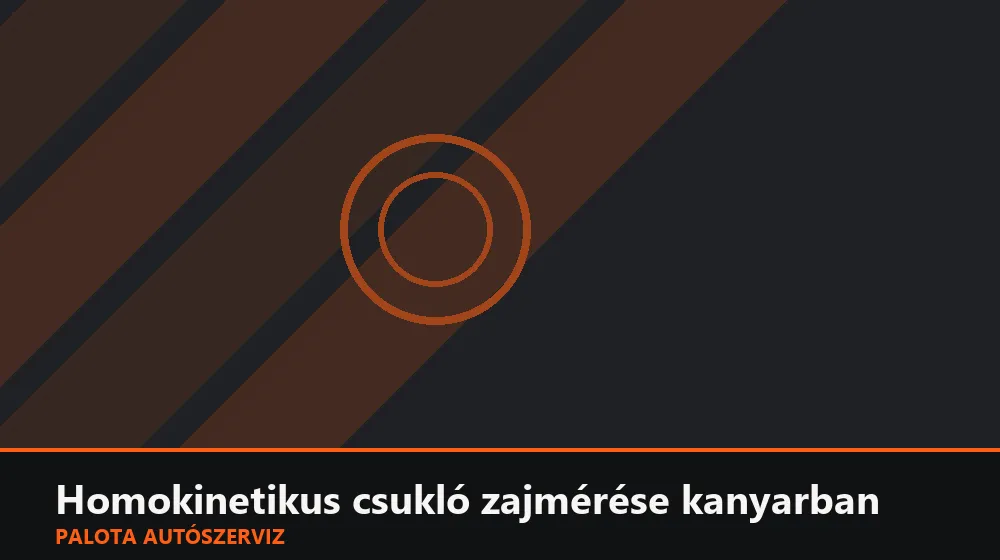 Homokinetikus csukló zajmérése kanyarban - Palota Autószerviz Budapest