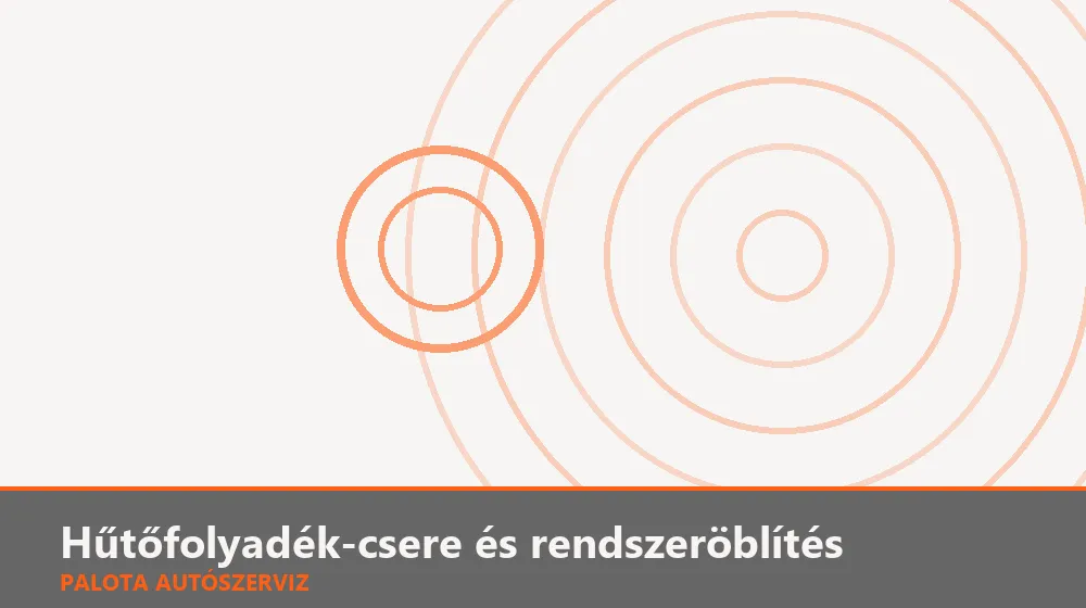 Hűtőfolyadék-csere és rendszeröblítés - Palota Autószerviz Budapest
