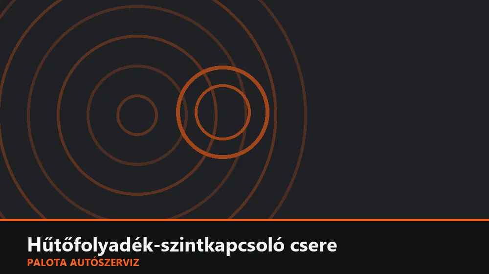 Hűtőfolyadék-szintkapcsoló csere - Palota Autószerviz Budapest