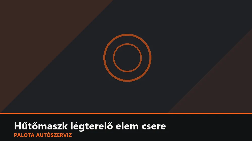 Hűtőmaszk légterelő elem csere - Palota Autószerviz Budapest