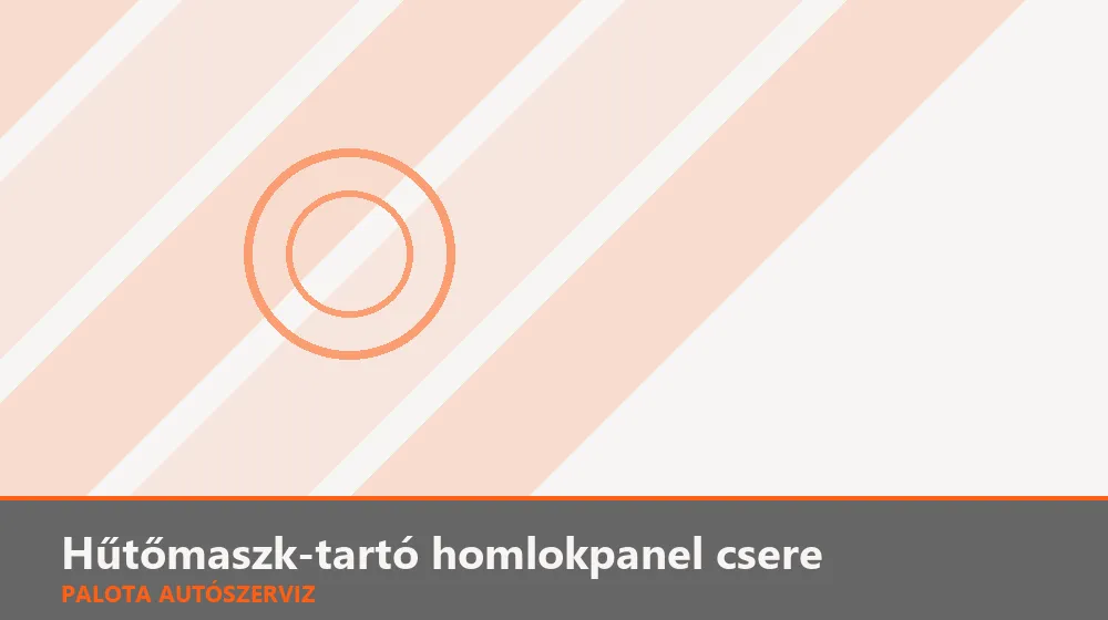 Hűtőmaszk-tartó homlokpanel csere - Palota Autószerviz Budapest