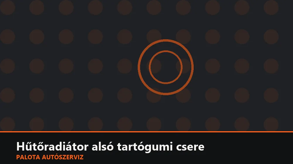 Hűtőradiátor alsó tartógumi csere - Palota Autószerviz Budapest