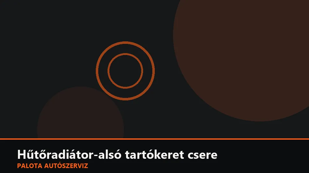 Hűtőradiátor-alsó tartókeret csere - Palota Autószerviz Budapest