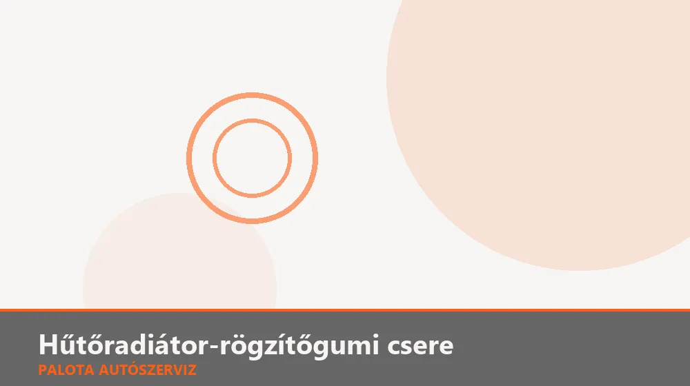 Hűtőradiátor-rögzítőgumi csere - Palota Autószerviz Budapest