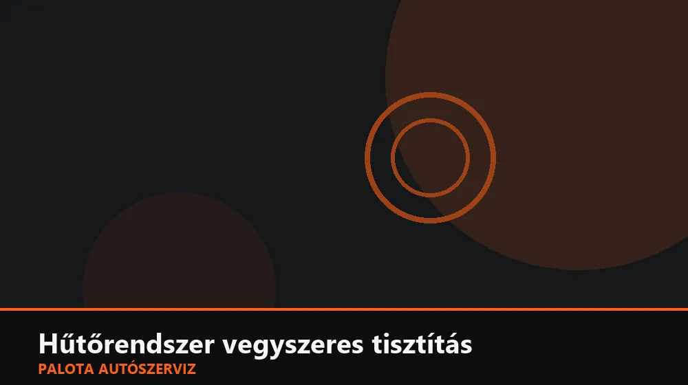 Hűtőrendszer vegyszeres tisztítás - Palota Autószerviz Budapest