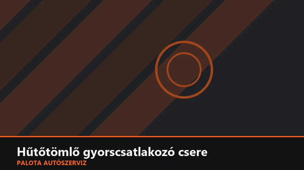 Hűtőtömlő gyorscsatlakozó csere - Palota Autószerviz Budapest