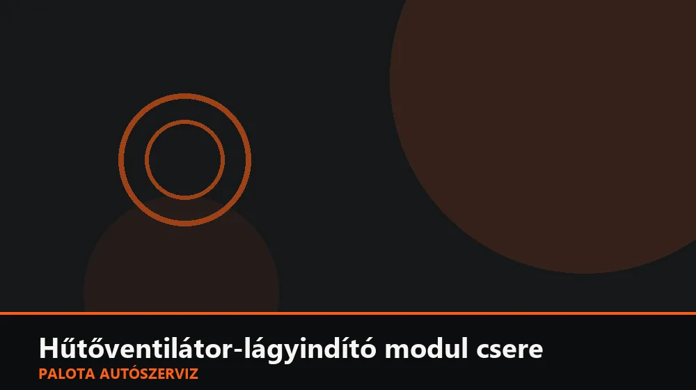 Hűtőventilátor-lágyindító (soft-start) modul csere - Palota Autószerviz Budapest