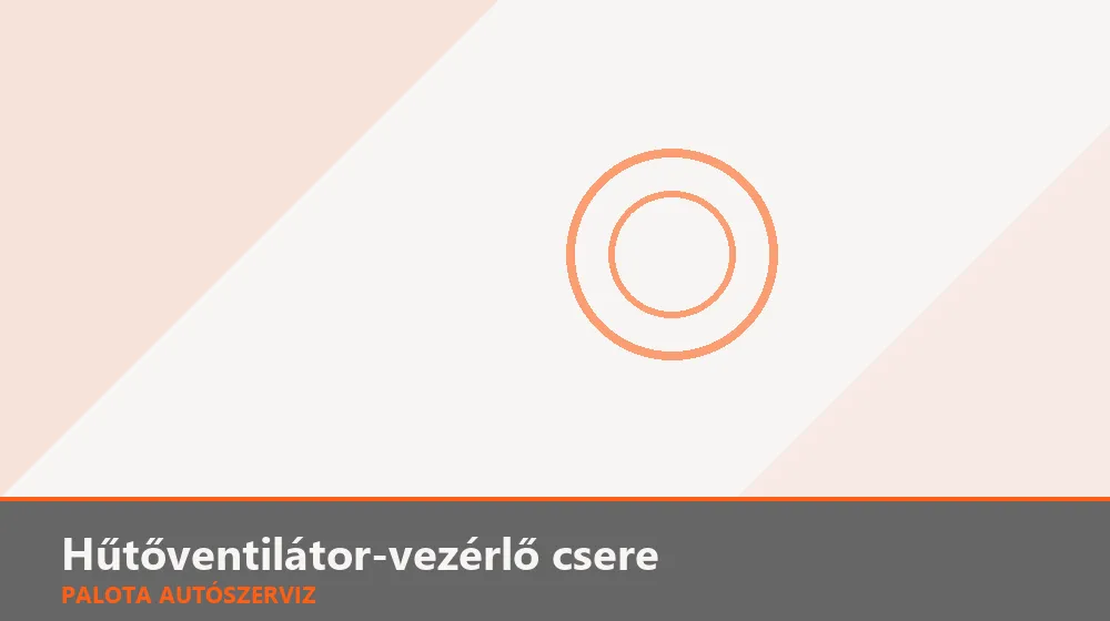 Hűtőventilátor-vezérlő csere - Palota Autószerviz Budapest