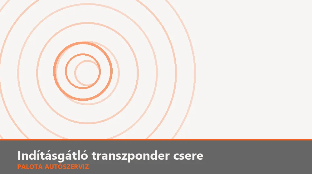Indításgátló transzponder csere - Palota Autószerviz Budapest