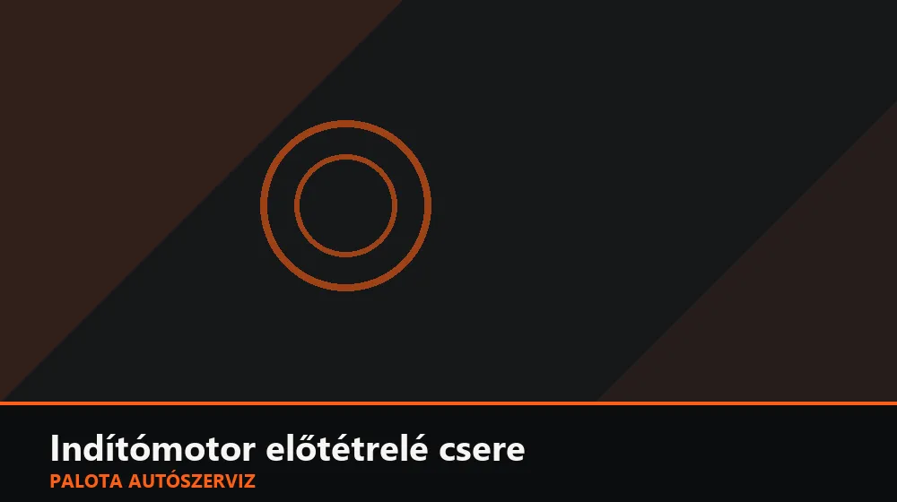 Indítómotor előtétrelé csere - Palota Autószerviz Budapest
