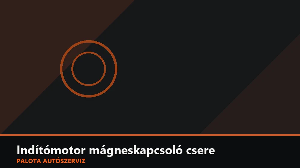 Indítómotor mágneskapcsoló csere - Palota Autószerviz Budapest