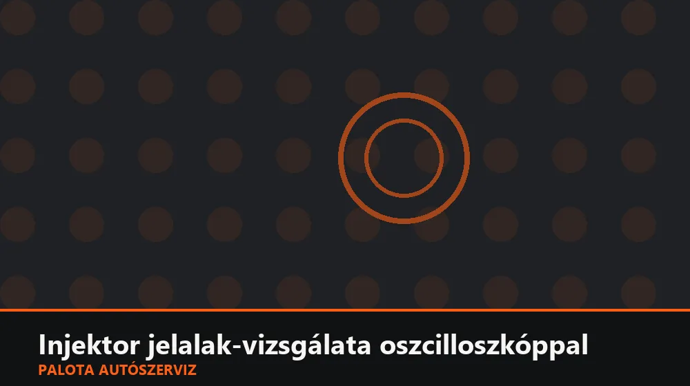 Injektor jelalak-vizsgálata oszcilloszkóppal - Palota Autószerviz Budapest
