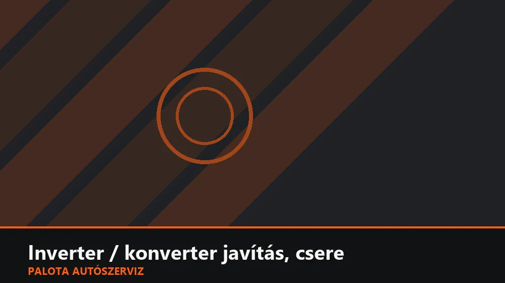 Inverter / konverter javítás, csere - Palota Autószerviz Budapest