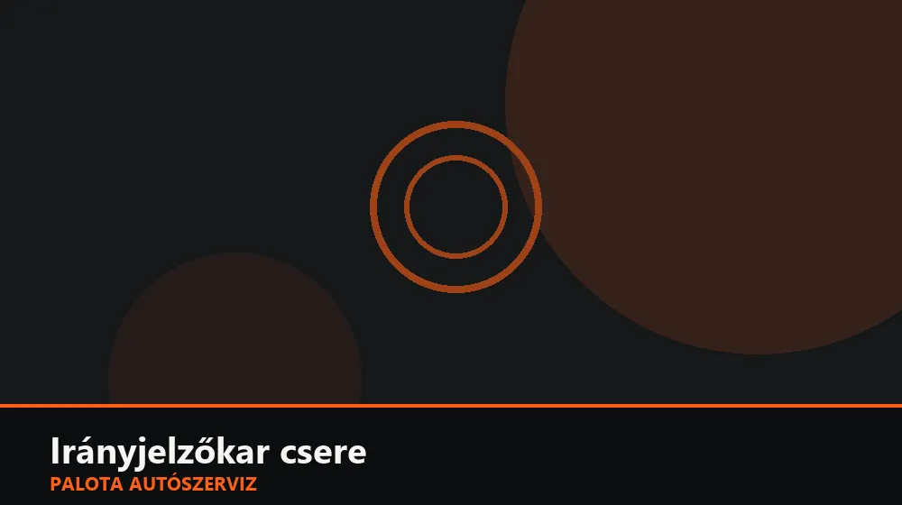 Irányjelzőkar csere - Palota Autószerviz Budapest