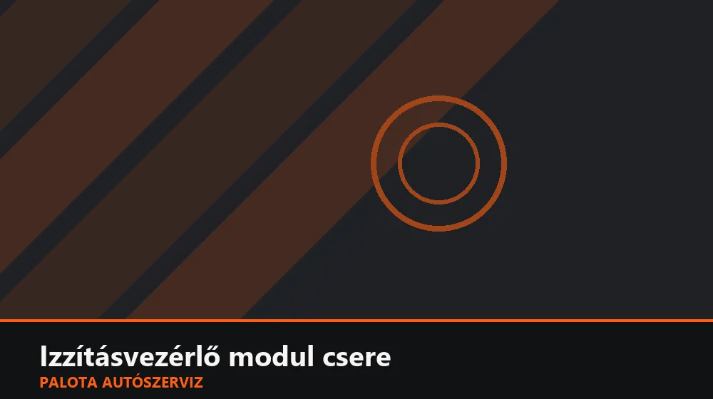 Izzításvezérlő modul csere - Palota Autószerviz Budapest