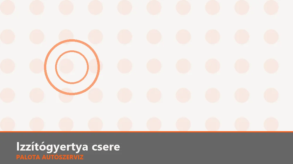 Izzítógyertya csere - Palota Autószerviz Budapest