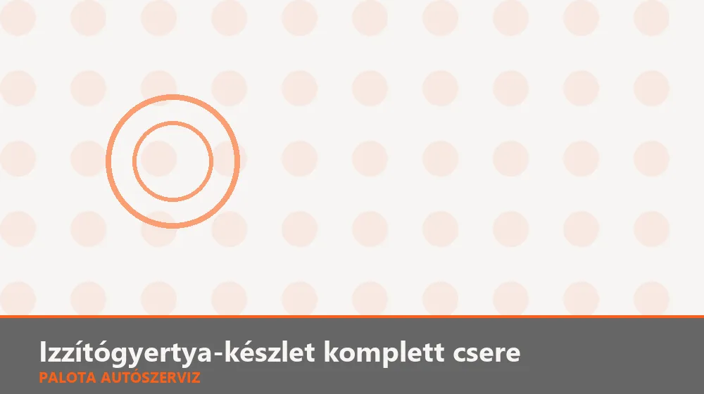 Izzítógyertya-készlet komplett csere - Palota Autószerviz Budapest
