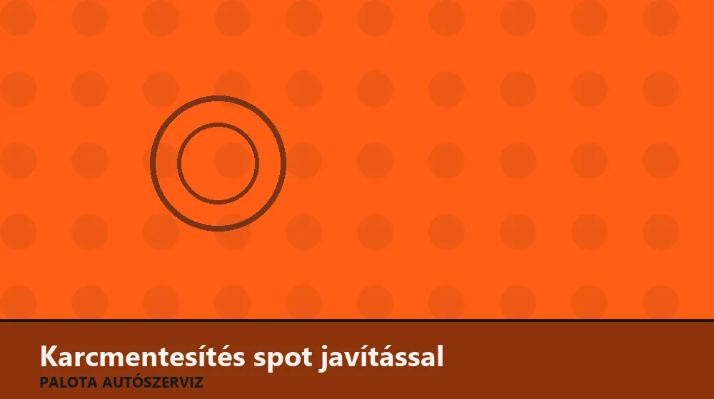 Karcmentesítés spot javítással - Palota Autószerviz Budapest