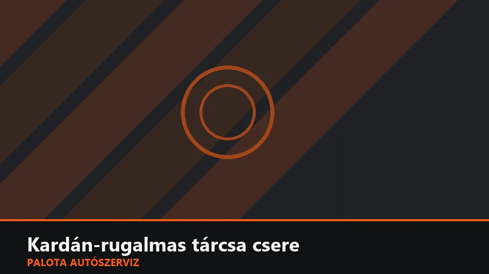Kardán-rugalmas tárcsa (flextárcsa) csere - Palota Autószerviz Budapest