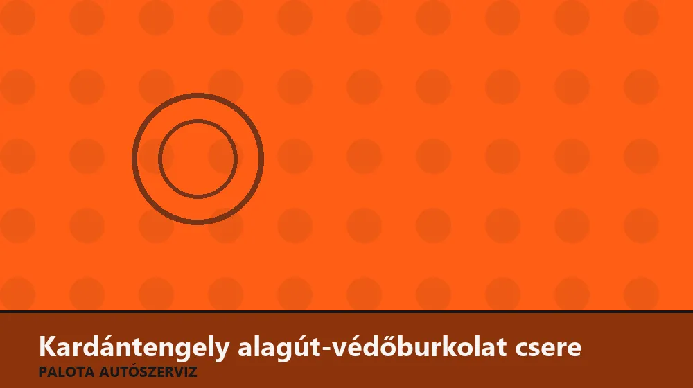 Kardántengely alagút-védőburkolat csere - Palota Autószerviz Budapest