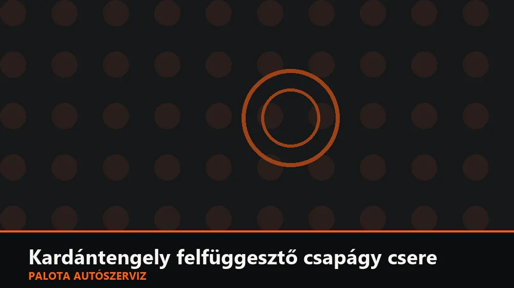 Kardántengely felfüggesztő csapágy csere - Palota Autószerviz Budapest