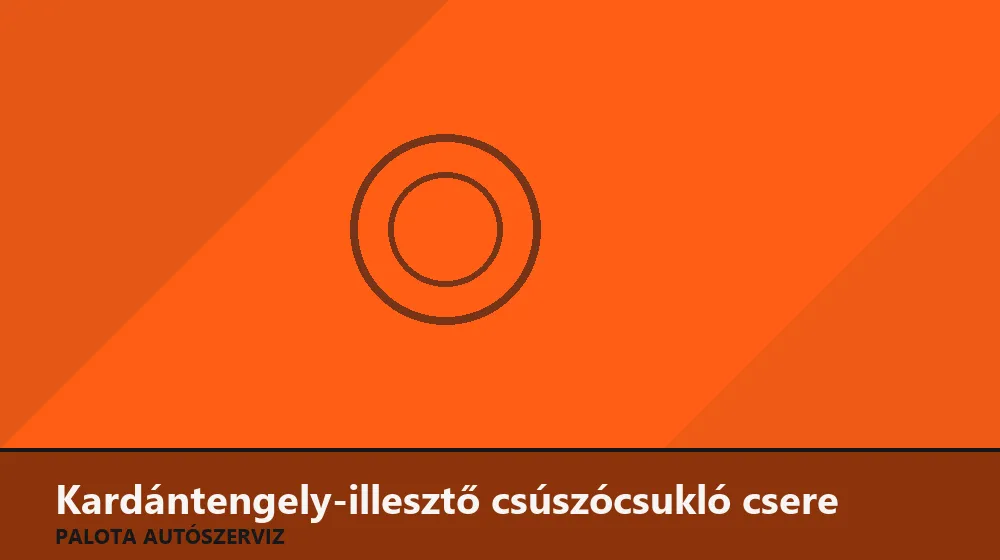 Kardántengely-illesztő csúszócsukló csere - Palota Autószerviz Budapest