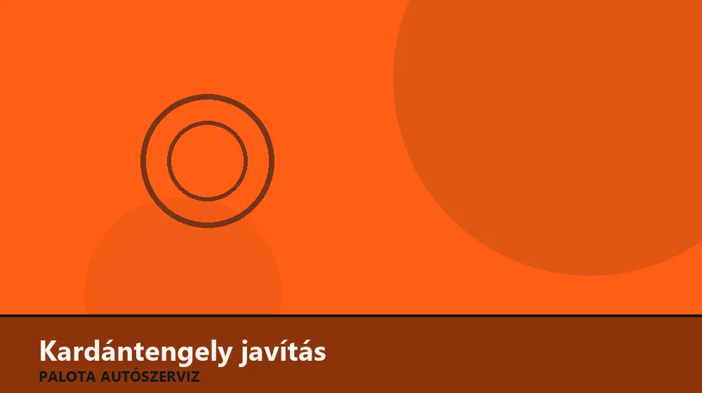 Kardántengely javítás, kereszt csere, centrírozás - Palota Autószerviz Budapest