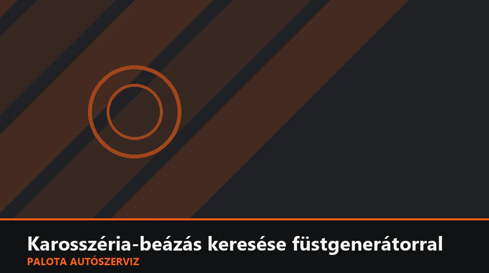 Karosszéria-beázás keresése füstgenerátorral - Palota Autószerviz Budapest