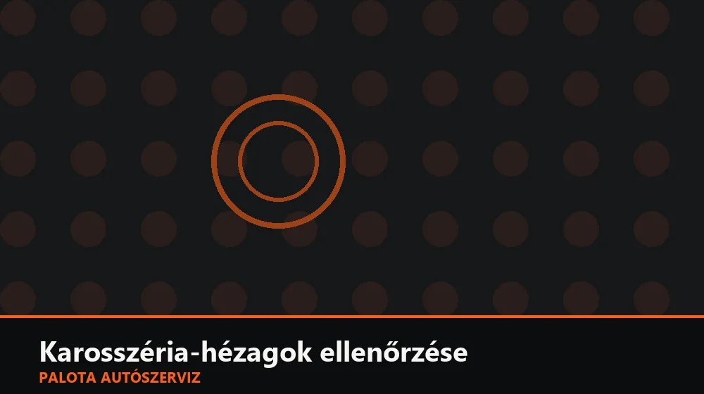Karosszéria-hézagok (résmérés) ellenőrzése - Palota Autószerviz Budapest
