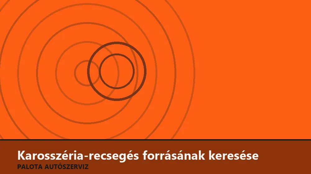 Karosszéria-recsegés (zörej) forrásának keresése - Palota Autószerviz Budapest