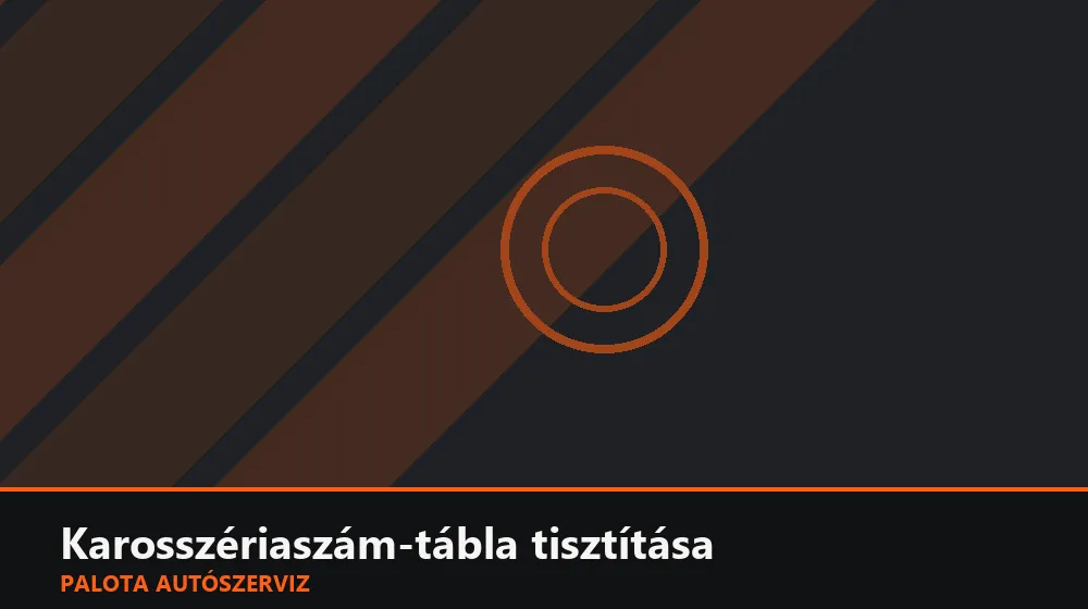 Karosszériaszám-tábla tisztítása - Palota Autószerviz Budapest