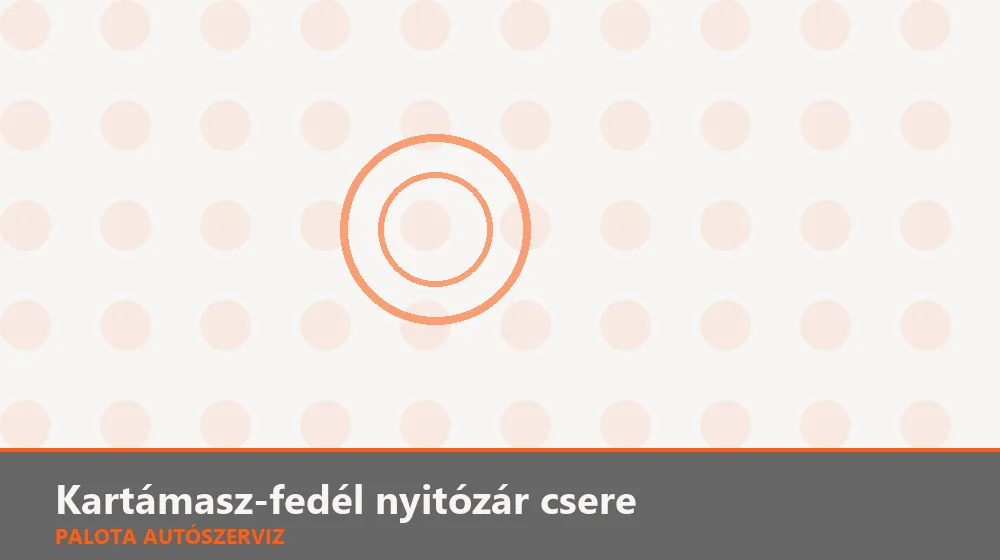 Kartámasz-fedél nyitózár csere - Palota Autószerviz Budapest