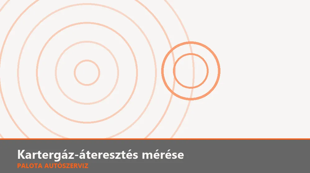 Kartergáz-áteresztés (blow-by) mérése - Palota Autószerviz Budapest