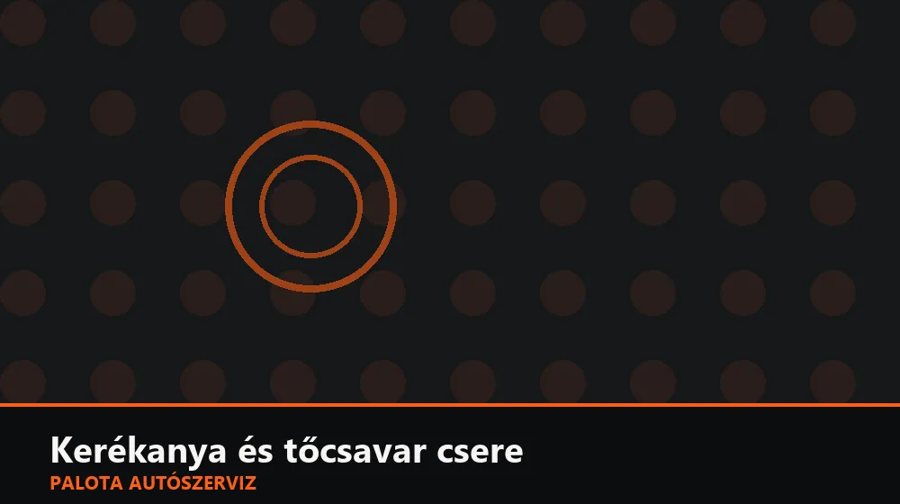 Kerékanya és tőcsavar csere - Palota Autószerviz Budapest