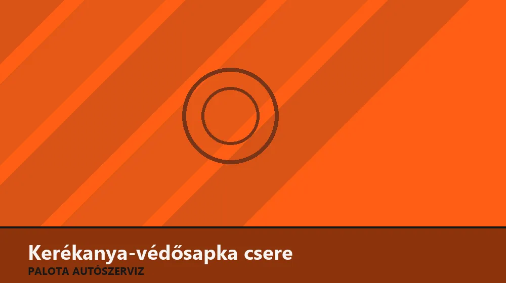 Kerékanya-védősapka csere - Palota Autószerviz Budapest