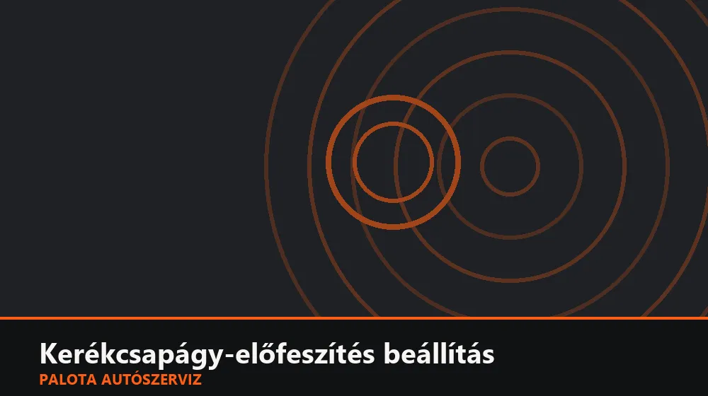 Kerékcsapágy-előfeszítés beállítás - Palota Autószerviz Budapest