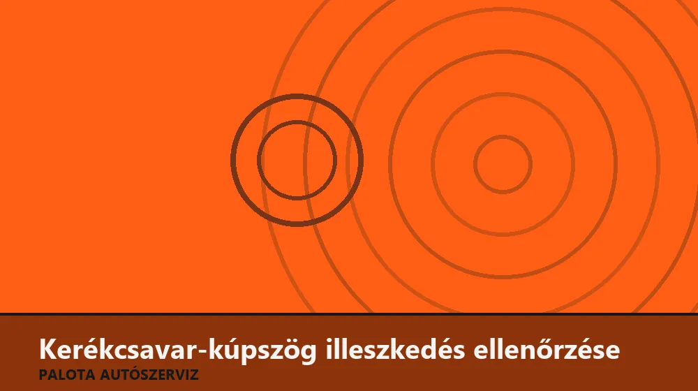 Kerékcsavar-kúpszög illeszkedés ellenőrzése - Palota Autószerviz Budapest