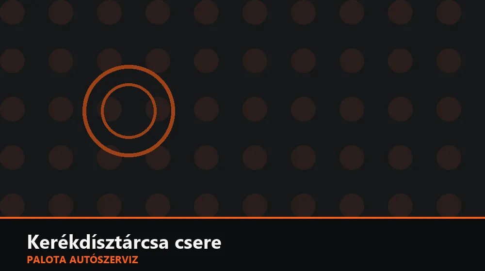 Kerékdísztárcsa csere - Palota Autószerviz Budapest