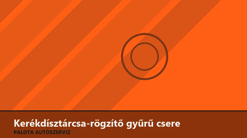Kerékdísztárcsa-rögzítő gyűrű csere - Palota Autószerviz Budapest