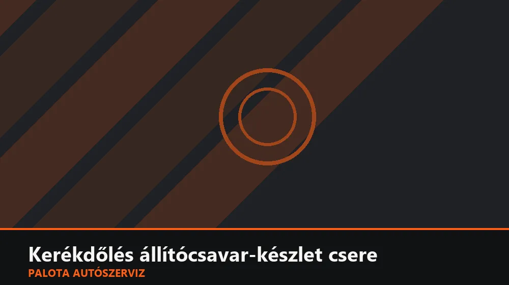Kerékdőlés (camber) állítócsavar-készlet csere - Palota Autószerviz Budapest