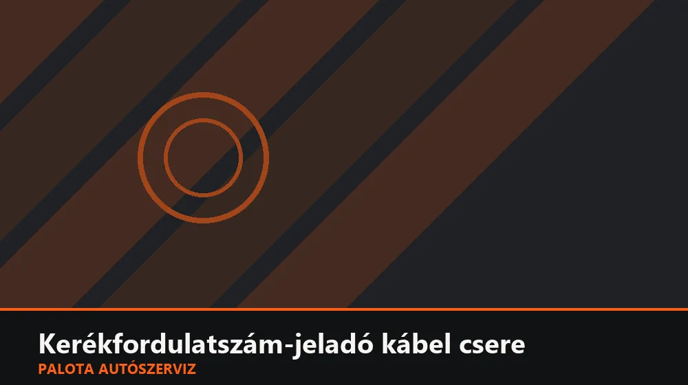 Kerékfordulatszám-jeladó kábel csere - Palota Autószerviz Budapest