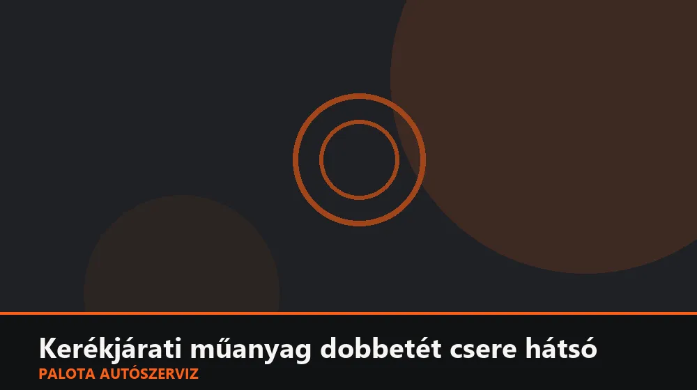 Kerékjárati műanyag dobbetét csere hátsó - Palota Autószerviz Budapest