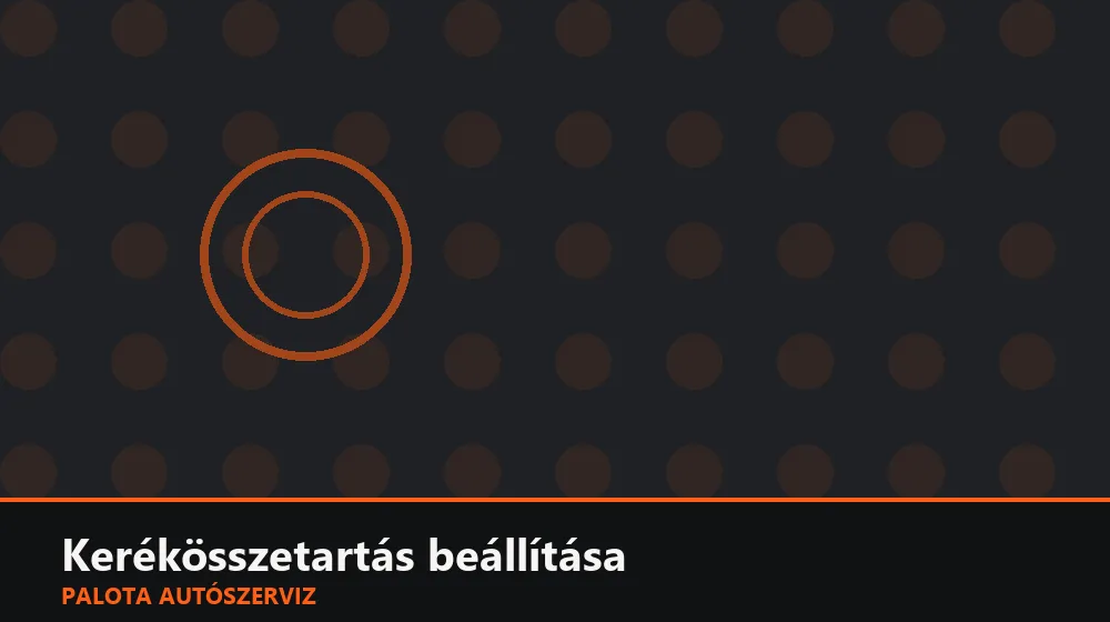 Kerékösszetartás beállítása - Palota Autószerviz Budapest