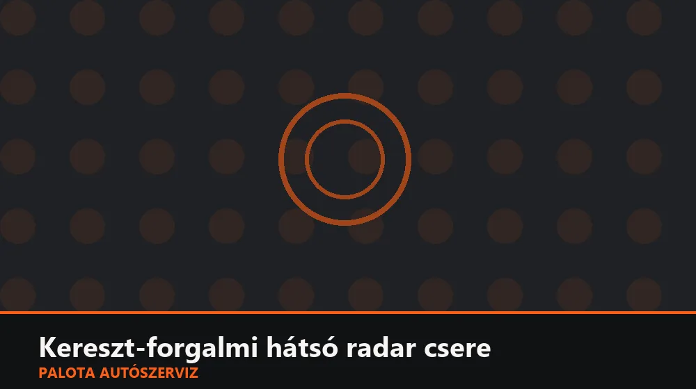 Kereszt-forgalmi (RCTA) hátsó radar csere - Palota Autószerviz Budapest