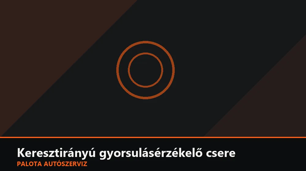 Keresztirányú gyorsulásérzékelő csere - Palota Autószerviz Budapest