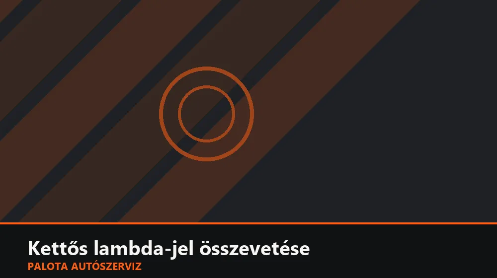 Kettős lambda-jel (elő és utó) összevetése - Palota Autószerviz Budapest