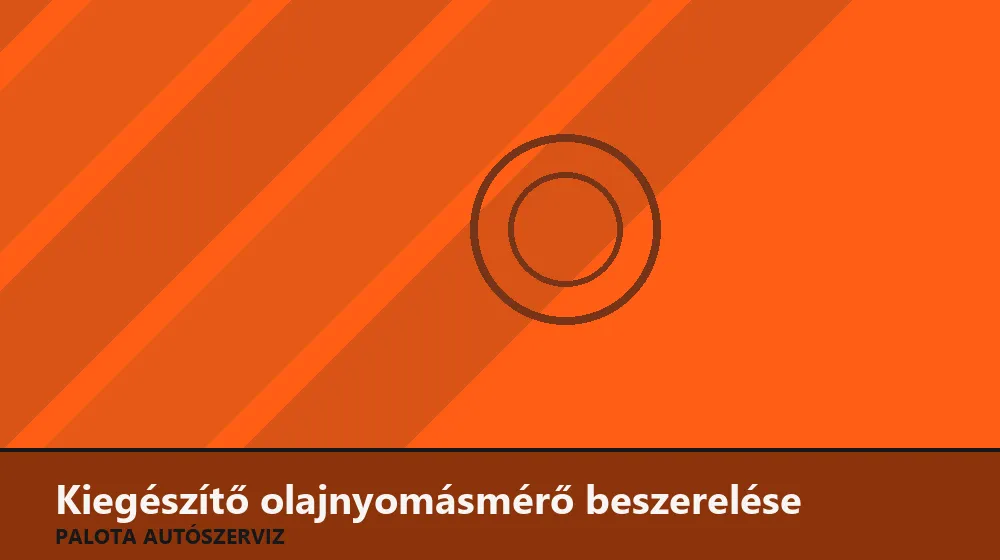Kiegészítő olajnyomásmérő beszerelése - Palota Autószerviz Budapest