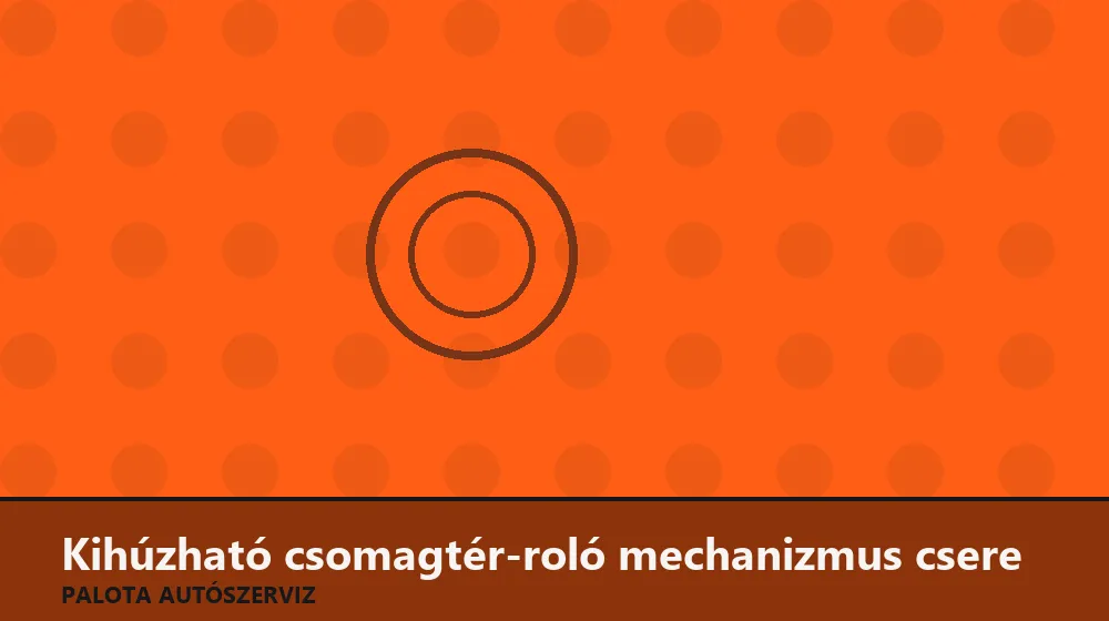 Kihúzható csomagtér-roló mechanizmus csere - Palota Autószerviz Budapest