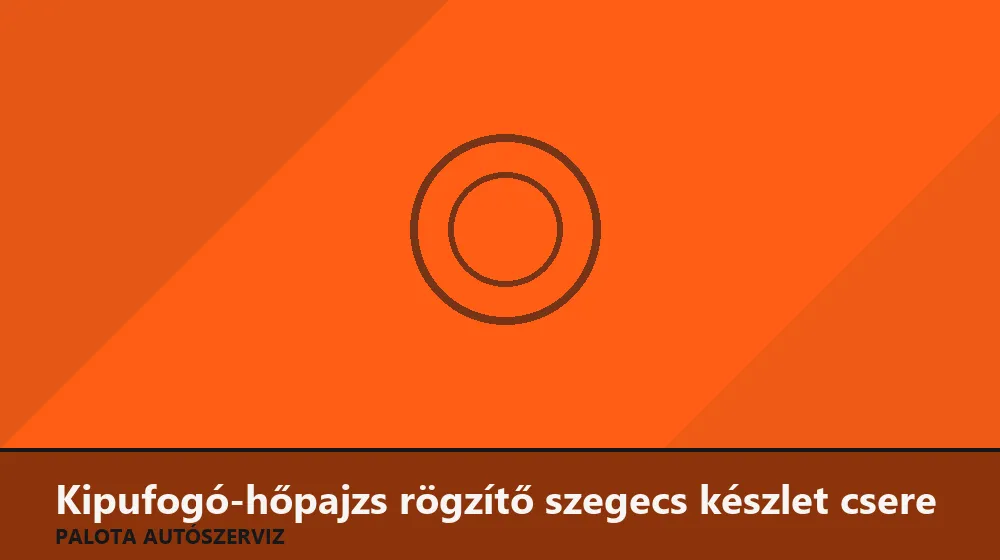 Kipufogó-hőpajzs rögzítő szegecs készlet csere - Palota Autószerviz Budapest